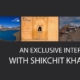 An Exclusive Interview with Shikchit Khanal