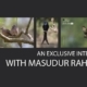 An Exclusive Interview with Masudur Rahman