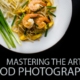 Mastering the Art of Food Photography