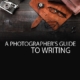 A Photographer's Guide to Writing