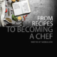 From Recipes to Becoming a Chef