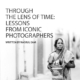 through the lens of time lessons from iconic photographers cover